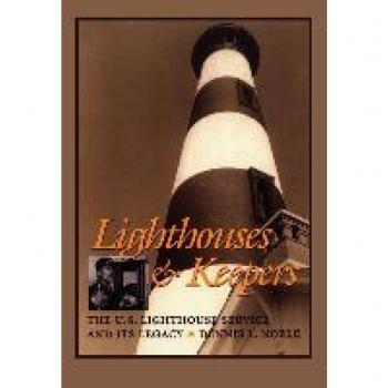 Lighthouses & Keepers : The U.S. Lighthouse Service and Its Legacy, by Dennis L. Noble
