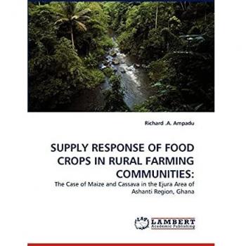 SUPPLY RESPONSE OF FOOD CROPS IN RURAL FARMING COMMUNITIES:: The Case of Maize and Cassava in the Ejura Area of Ashanti Region, Ghana