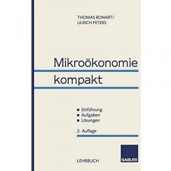 Mikrokonomie kompakt: ? Einfhrung ? Aufgaben ? Lsungen (German Edition)