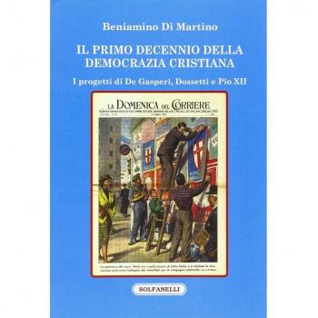 Il primo decennio della Democrazia Cristiana. I progetti di De Gasperi, Dossetti e Pio XII