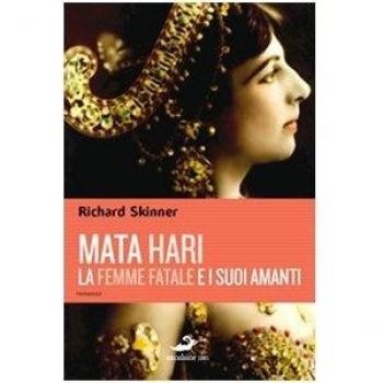 Mata Hari, la femme fatale e i suoi amanti