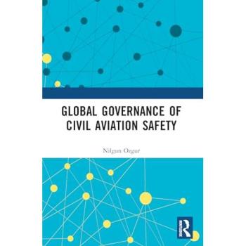Global Governance of Civil Aviation Safety (Routledge Research in Air and Space Law)