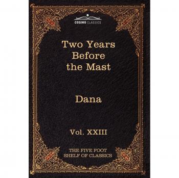 Two Years Before the Mast: The Five Foot Shelf of Classics, Vol. XXIII (in 51 Volumes)