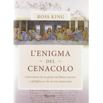 L'enigma del Cenacolo. L'avventura di un genio nel Rinascimento e dell'affresco che lo rese immortale