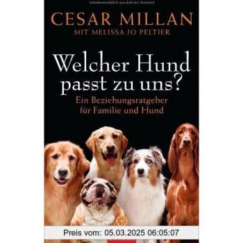Cesar Millan Welcher Hund Passt Zu Uns?: Ein Beziehungsratgeber Für Familie Und Hund