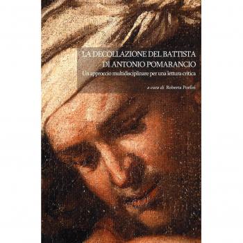 La Decollazione del Battista di Antonio Pomarancio. Un approccio multidisciplinare per una lettura critica