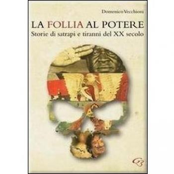 La follia al potere. Storie di satrapi e tiranni del XX secolo