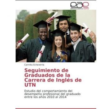 Seguimiento de Graduados de la Carrera de Inglés de UTN: Estudio del comportamiento del desempeño profesional del graduado entre los años 2010 al 2014