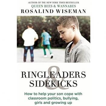 Ringleaders and Sidekicks: How to Help Your Son Cope with Classroom Politics, Bullying, Girls and Growing