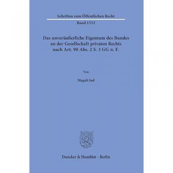 Das unveräußerliche Eigentum des Bundes an der Gesellschaft privaten Rechts nach Art. 90 Abs. 2 S. 3 GG n.¿F.