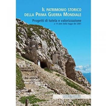 Il patrimonio storico della prima guerra mondiale. Progetti di tutela e valorizzazione a 14 anni dalla legge del 2001