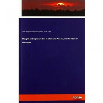 Thoughts on the present state of affairs with America, and the means of conciliation
