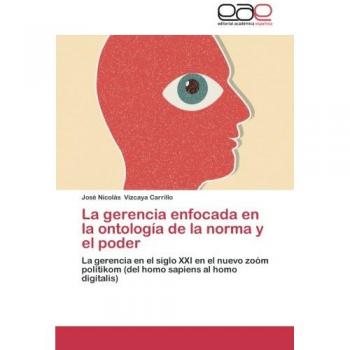 Vizcaya Carrillo, José Nicolás: La gerencia enfocada en la ontología de la norma y el poder