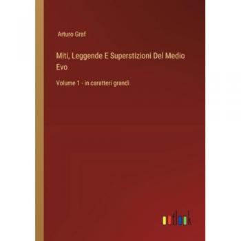 Miti, Leggende E Superstizioni Del Medio Evo: Volume 1
