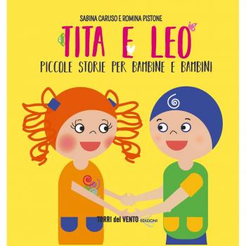 Tita e Leo. Piccole storie per bambine e bambini