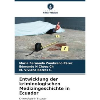 Zambrano Pérez, María Fernanda: Entwicklung der kriminologischen Medizingeschichte in Ecuador