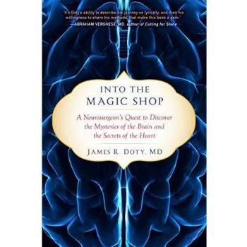 Into the Magic Shop: A Neurosurgeon's Quest to Discover the Mysteries of the Brain and the Secrets of