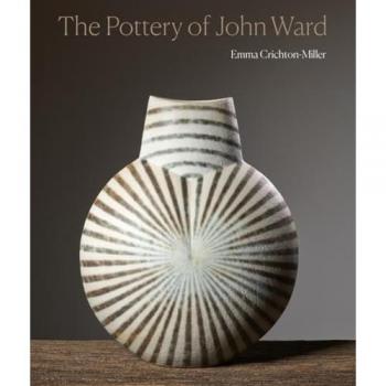 The Pottery of John Ward by Emma CrichtonMiller