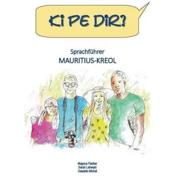 Magnus Fischer Ki Pe Dir?: Sprachführer Mauritius-Kreol