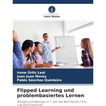 Flipped Learning und problembasiertes Lernen: Biologie und Geologie im 1. Jahr des Bachillerato: Tiere und ihre Funktionen