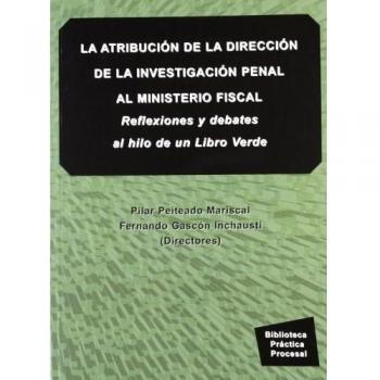 La atribución en la dirección de la investigación penal al ministerio fiscal: reflexiones y debates al hilo de un libro verde (Tapa blanda).