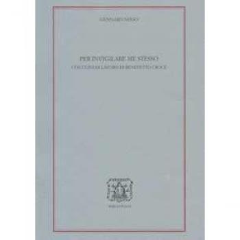 Per invigilare me stesso. I Taccuini di lavoro di Benedetto Croce Gennaro Sasso