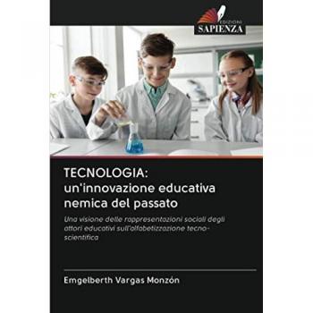 TECNOLOGIA: un'innovazione educativa nemica del passato: Una visione delle rappresentazioni sociali degli attori educativi sull'alfabetizzazione tecno-scientifica