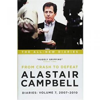 Alastair Campbell Diaries: Volume 7: From Crash to Defeat, 2007