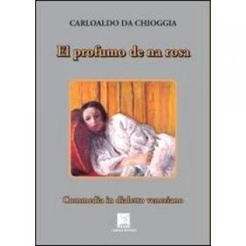 El profumo de na rosa. Commedia in tre atti