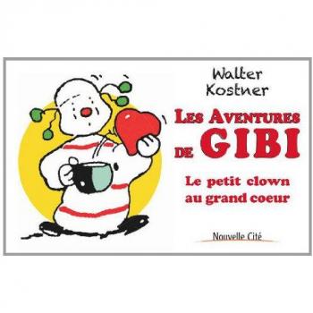 Walter Kostner Les Aventures De Gibi: Le Petit Clown Au Grand Coeur
