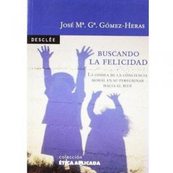 BUSCANDO LA FELICIDAD. La odisea de la conciencia moral en su peregrinar hacia el bien.