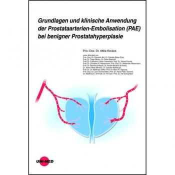 Kovács, Attila: Grundlagen und klinische Anwendung der Prostataarterien-Embolisation (PAE) bei benigner Prostatahyperplasie