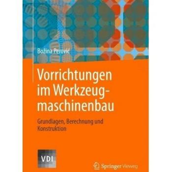 Vorrichtungen im Werkzeugmaschinenbau: Grundlagen, Berechnung und Konstruktion (VDI-Buch)