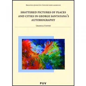 Shattered pictures of places and cities in george santayana's autobiography