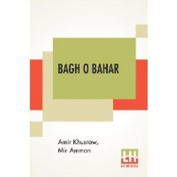 Bagh O Bahar : Or Tales Of The Four Darweshes. Translated From The Hindustani Of Mir Amman Of Dihli By Duncan Forbes (Translation Of Mir Amman Dihlavi's Urdu Adaptation Of The Persian Tale, Qissah-I C