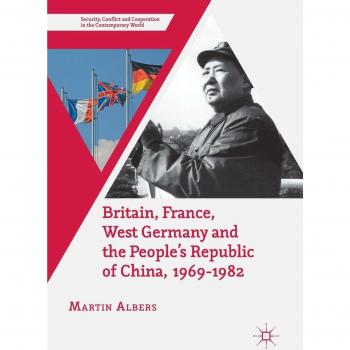 Britain, France, West Germany and the People's Republic of China, 1969-1982: The European Dimension of China's Great Transition