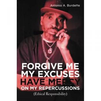 Ethical Responsibility: Forgive Me My Excuses, Have Mercy on My Repercussions