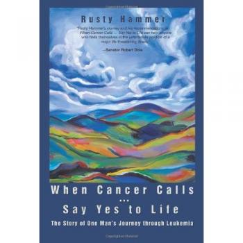 When Cancer Calls: Say Yes to Life: The Story of One Man's Journey through Leukemia