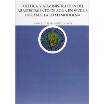 Política y administración del abastecimiento de agua en sevilla durante la edad moderna