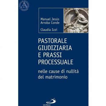 Pastorale giudiziaria e prassi processurale nelle cause di nullità del matrimonio