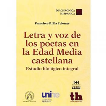 Letra Y Voz De Los Poetas En La Edad Media Castellana. Estudio Filológico Integ