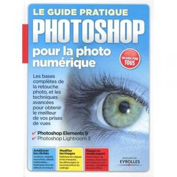Le guide pratique photoshop pour la photo numérique