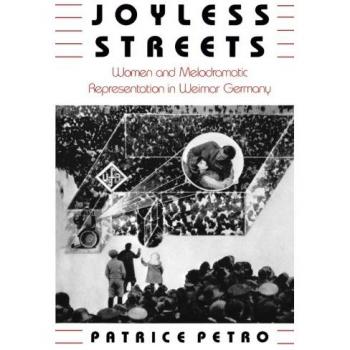 Joyless Streets: Women and Melodramatic Representation in Weimar Germany