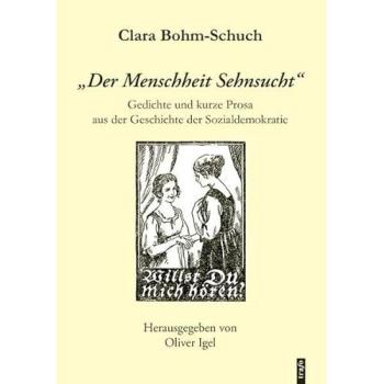 Clara Bohm-Schuch: 'Der Menschheit Sehnsucht': Gedichte und kurze Prosa aus der Geschichte der Sozialdemokratie