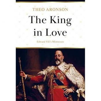 The King in Love: Edward VII's Mistresses