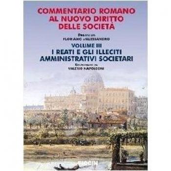 Commentario romano al nuovo diritto delle società. Vol. 3: I reati e gli illeciti amministrativi societari.