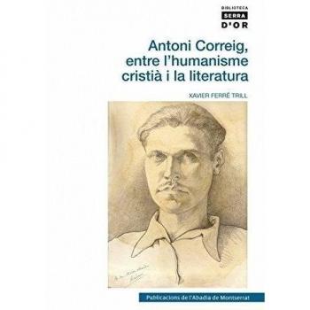 Antoni Correig, entre l'humanisme cristià i la literatura (Tapa blanda).