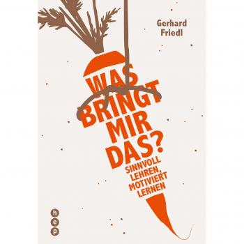 Was bringt mir das?: Sinnvoll lehren, motiviert lernen