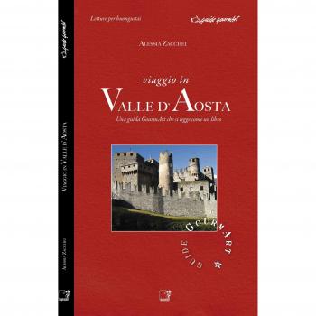 Viaggio in valle d'Aosta. Una guida gourmArt che si legge come un...