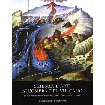 Scienza e arti all'ombra del vulcano. Il monastero benedettino di San Nicolò. L'Arena e Catania